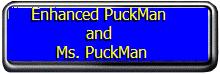Michael J. Hardy's Famous Enhanced PuckMan and Ms. PuckMan!